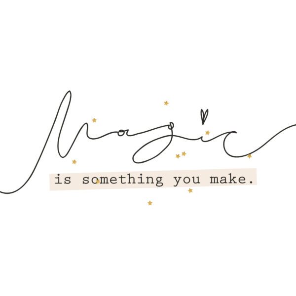 Magie ist etwas, das man selbst erschafft: inspirierender Spruch